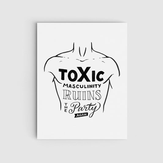 Toxic Masculinity Ruins the Party Again Print
