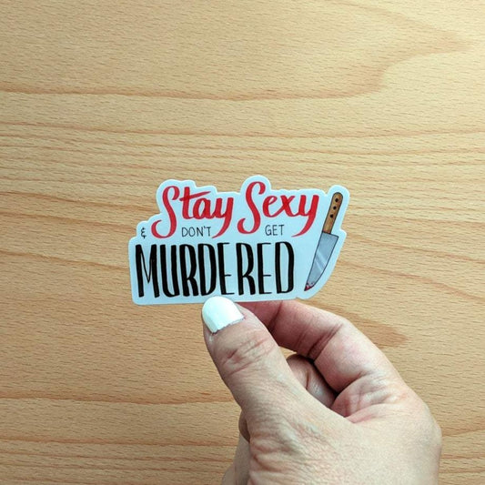 Stay Sexy & Don't Get Murdered Sticker