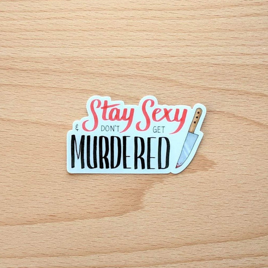 Stay Sexy & Don't Get Murdered Sticker